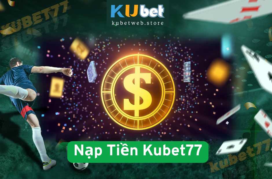 Nạp Tiền Kubet77