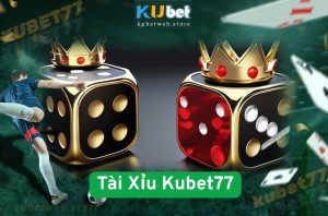 Tài Xỉu Kubet77