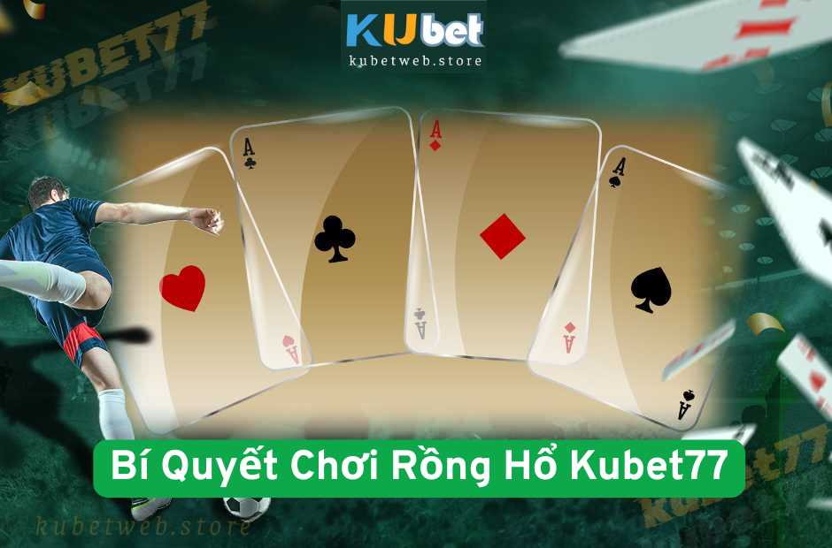 Bí Quyết Chơi Rồng Hổ Kubet77