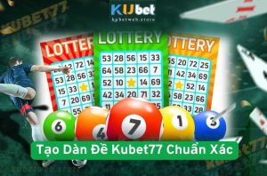 Tạo Dàn Đề Kubet77 Chuẩn Xác