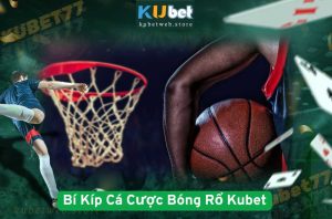 Bí Kíp Cá Cược Bóng Rổ Kubet