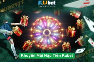 Khuyến Mãi Nạp Tiền Kubet Mới Nhất 2025