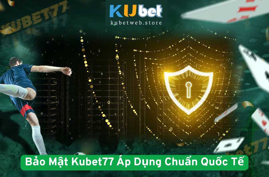 Hệ Thống Bảo Mật Kubet77 Áp Dụng Chuẩn Quốc Tế