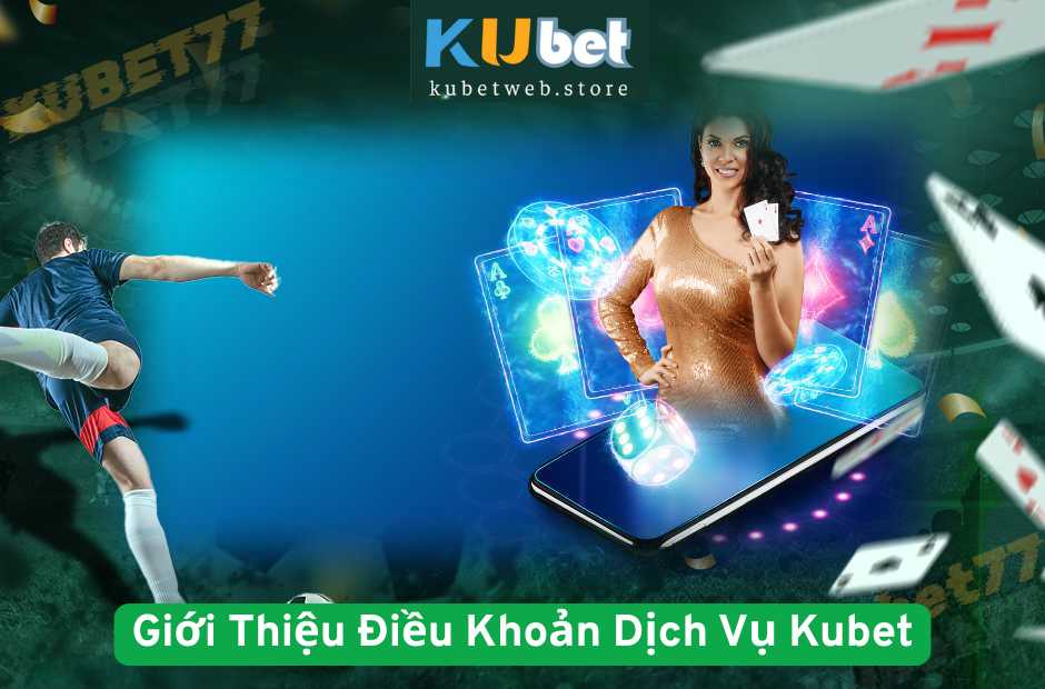 Giới Thiệu Điều Khoản Dịch Vụ Kubet