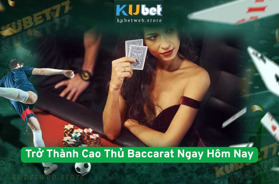 Trở Thành Cao Thủ Baccarat Kubet77