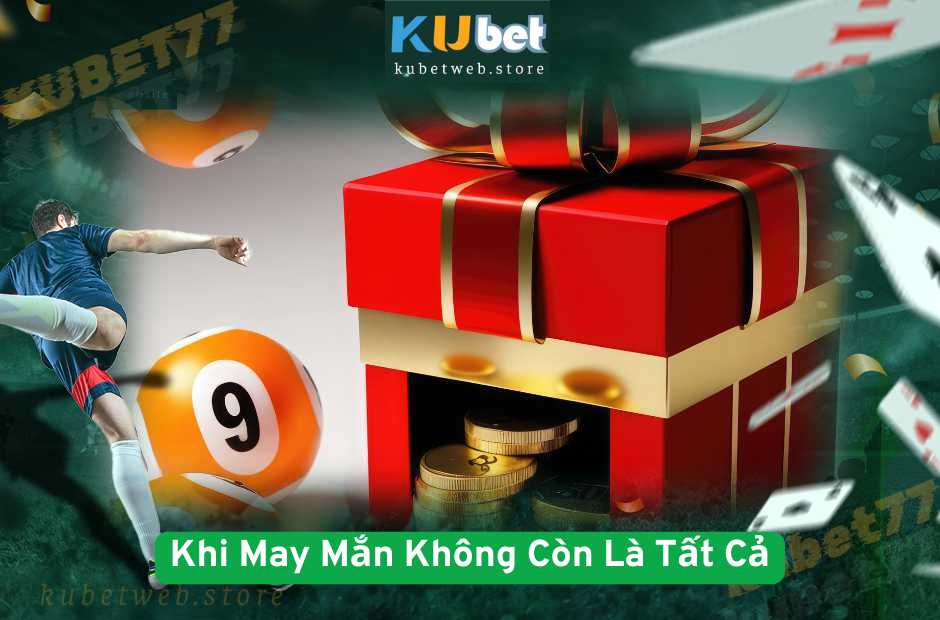 Soi Cầu Kubet – Khi May Mắn Không Còn Là Tất Cả