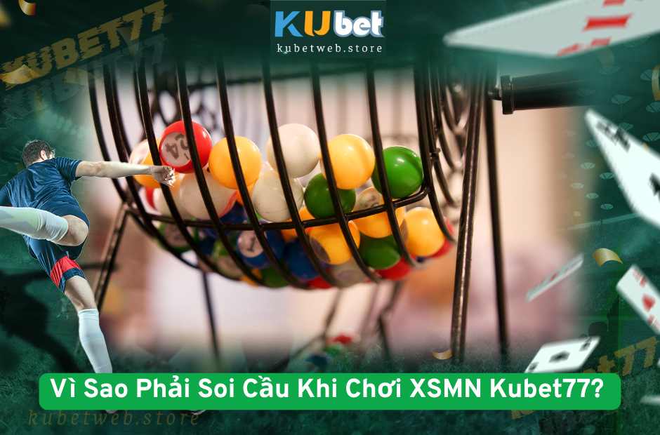 Vì Sao Phải Soi Cầu Khi Chơi XSMN Kubet77?