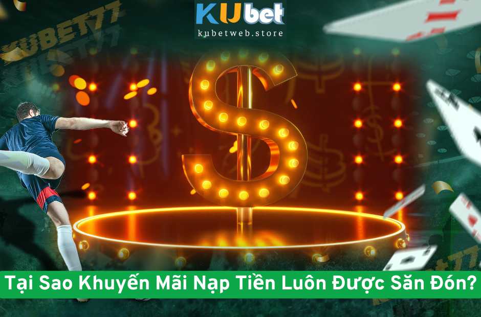 Tại Sao Khuyến Mãi Nạp Tiền Luôn Được Săn Đón?