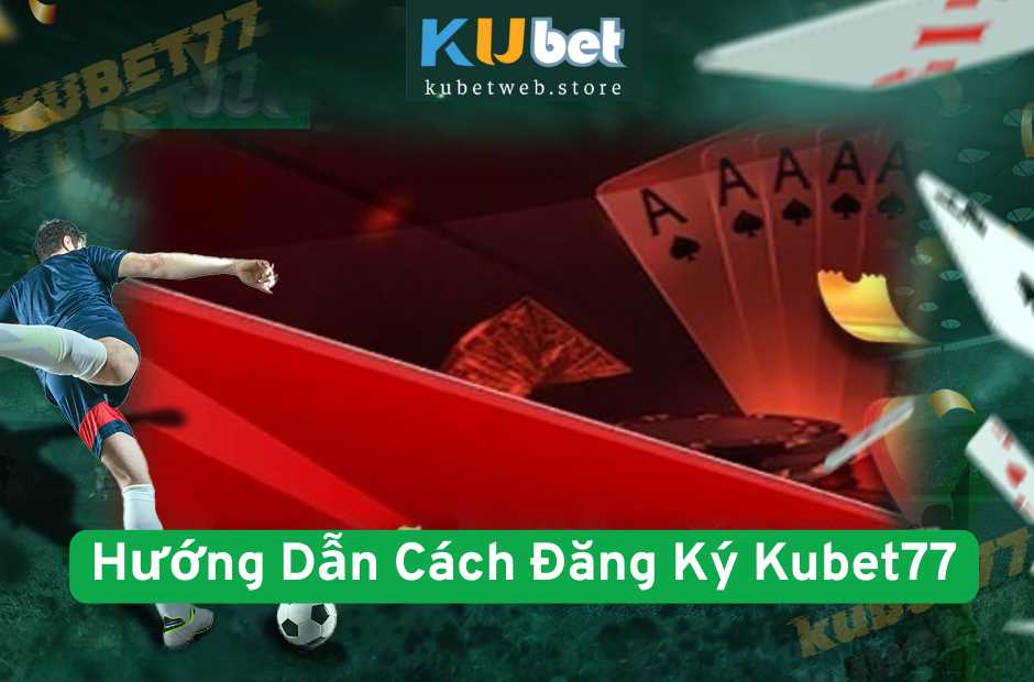 Hướng Dẫn Cách Đăng Ký Kubet77 Nhanh Nhất 2025