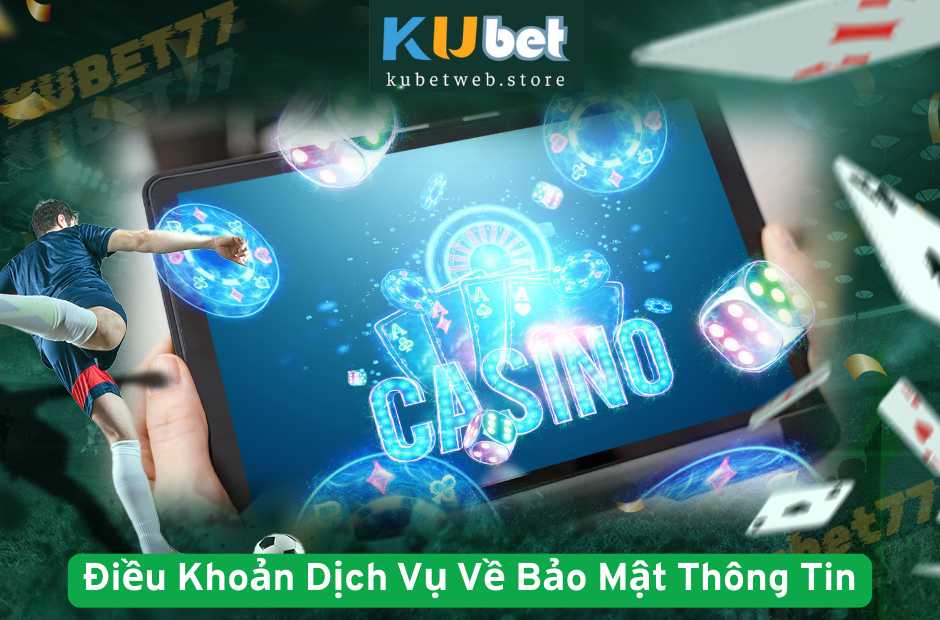 Điều Khoản Dịch Vụ Kubet77 Về Bảo Mật Thông Tin