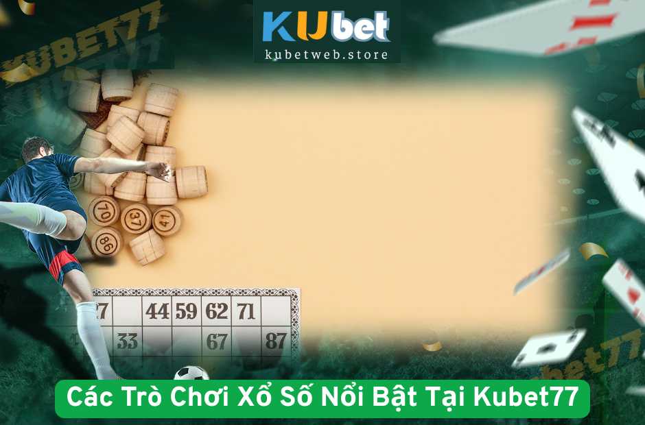 Các Trò Chơi Xổ Số Nổi Bật Tại Kubet77