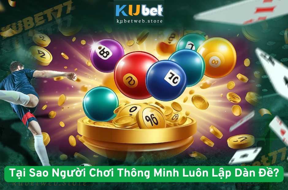 Tại Sao Người Chơi Thông Minh Luôn Lập Dàn Đề?