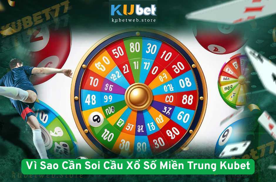 Vì Sao Cần Soi Cầu Xổ Số Miền Trung Kubet