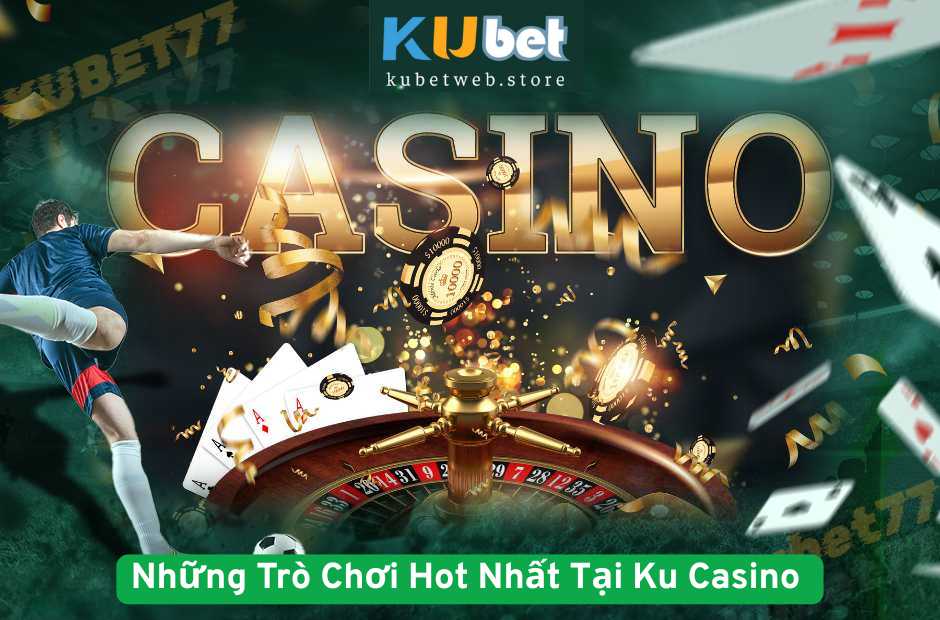 Những Trò Chơi Hot Nhất Tại Ku Casino