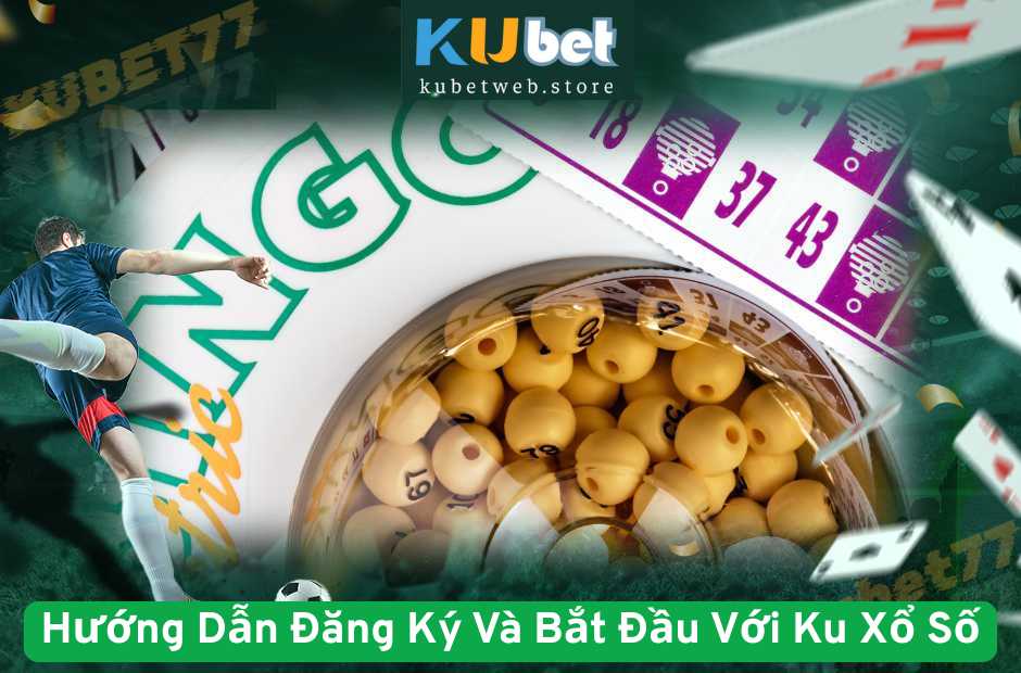 Hướng Dẫn Đăng Ký Và Bắt Đầu Với Ku Xổ Số