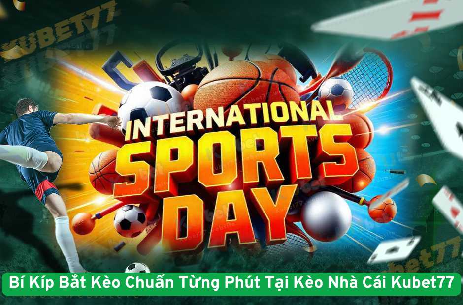 Bí Kíp Bắt Kèo Chuẩn Từng Phút Tại Kèo Nhà Cái Kubet77