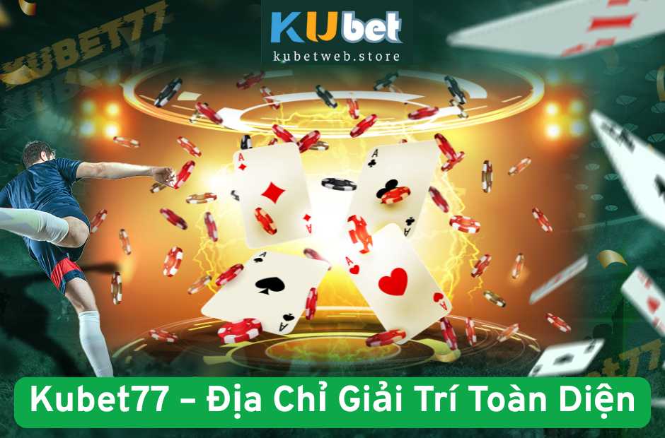 Kubet77 - Địa Chỉ Giải Trí Toàn Diện Với Hệ Thống Dịch Vụ 5 Sao
