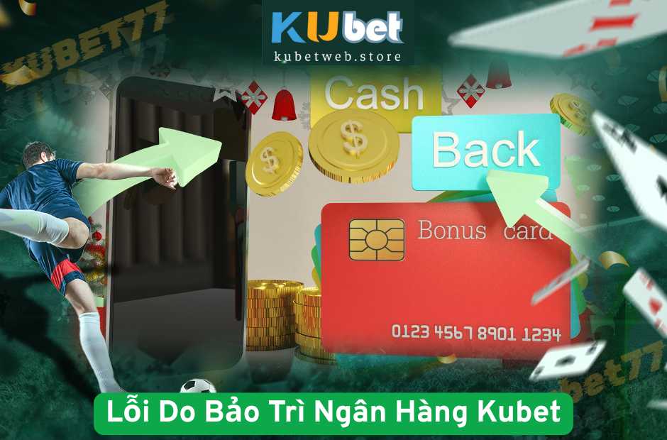 Lỗi Do Bảo Trì Ngân Hàng Kubet