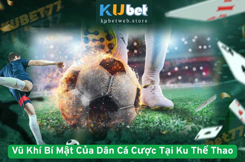 Vũ Khí Bí Mật Của Dân Cá Cược Tại Ku Thể Thao