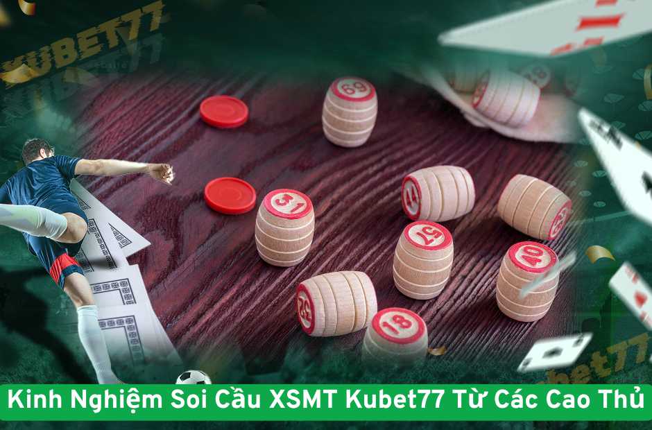 Kinh Nghiệm Soi Cầu XSMT Kubet77 Từ Các Cao Thủ