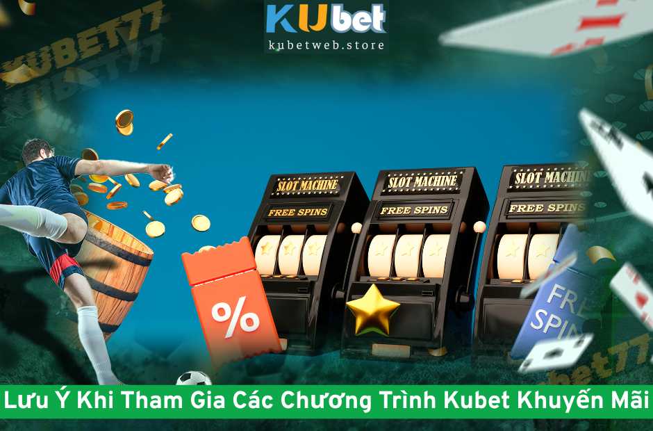 Lưu Ý Khi Tham Gia Các Chương Trình Kubet Khuyến Mãi
